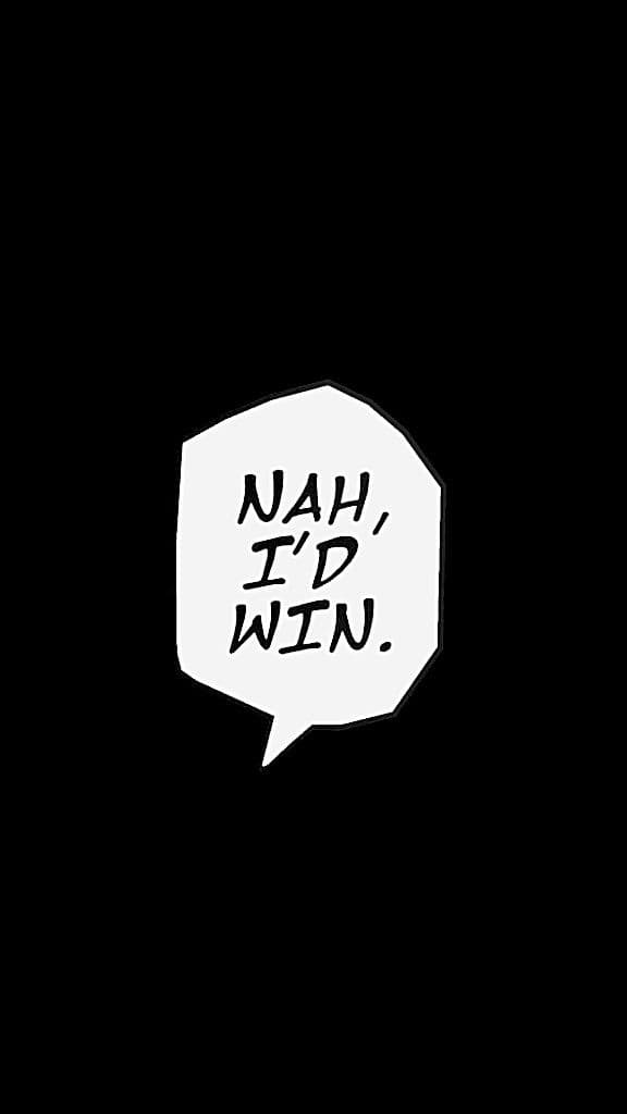 This image features a minimalist graphic design centered on a single white speech bubble against a solid black background. Inside the jagged, hand-drawn style speech bubble, the text 'NAH, I'D WIN.' is written in a bold, capitalized brush-stroke font. The composition is extremely simple, focusing entirely on the typography and the iconic nature of the phrase. The artistic technique mimics the look of a traditional manga panel, specifically referencing a famous moment from modern manga culture. The overall atmosphere is confident and defiant, yet the minimalist aesthetic gives it a clean, modern wallpaper feel. The high contrast between the white bubble and the deep black void creates a striking visual impact.